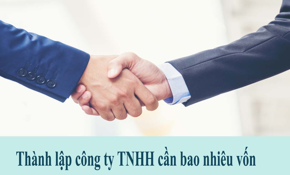Thành lập công ty TNHH cần bao nhiêu vốn
